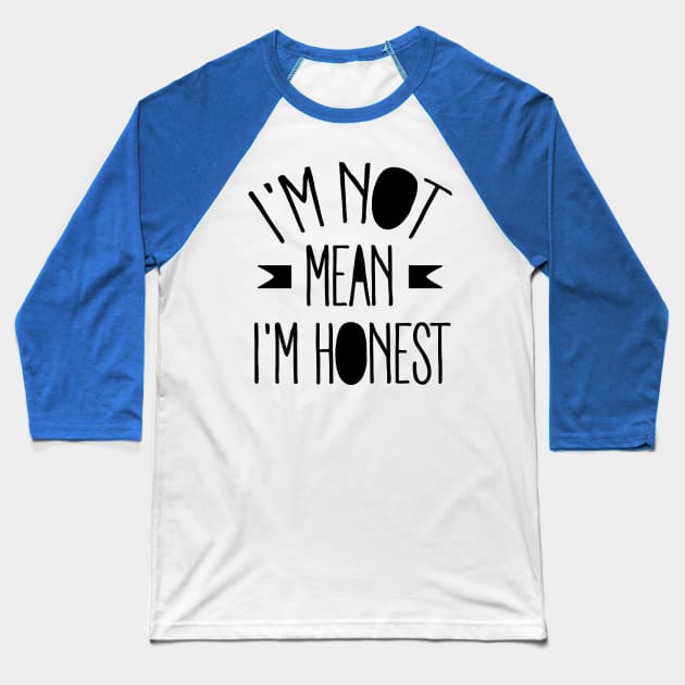 I'm not mean I'm Honest (black) Baseball T-Shirt by nektarinchen